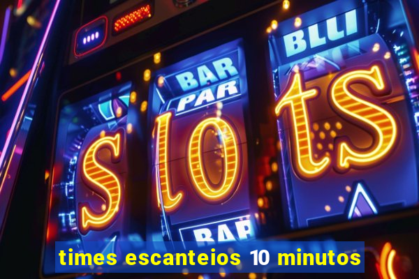 times escanteios 10 minutos